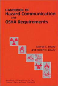 Title: Handbook of Hazard Communication and OSHA Requirements / Edition 1, Author: George G. Lowry