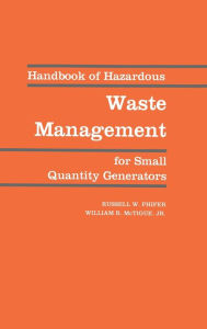 Title: Handbook of Hazardous Waste Management for Small Quantity Generators / Edition 1, Author: Russell W. Phifer
