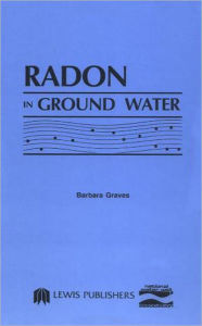 Title: Radon in Ground Water / Edition 1, Author: National Water Well Assoc.