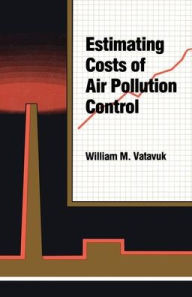 Title: Estimating Costs of Air Pollution Control / Edition 1, Author: William M. Vatavuk