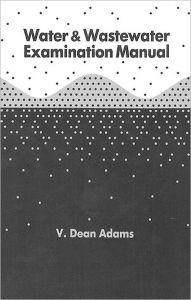 Title: Water and Wastewater Examination Manual / Edition 1, Author: V.Dean Adams