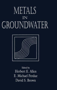 Title: Metals in Groundwater / Edition 1, Author: Herbert E. Allen