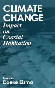Title: Climate ChangeImpact on Coastal Habitation / Edition 1, Author: Doeke Eisma
