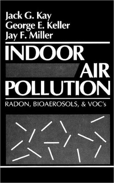 Indoor Air Pollution: Radon, Bioaerosols, and VOCs / Edition 1
