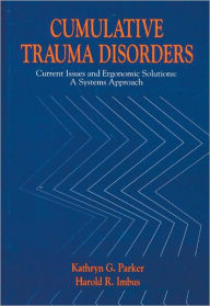 Title: Cumulative Trauma Disorders: Current Issues and Ergonomic Solutions / Edition 1, Author: Kathryn G. Parker