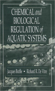 Title: Chemical and Biological Regulation of Aquatic Systems / Edition 1, Author: Jacques Buffle