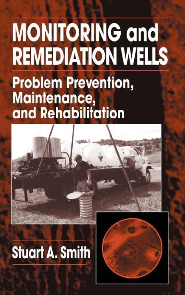 Monitoring and Remediation Wells: Problem Prevention, Maintenance, and Rehabilitation / Edition 1