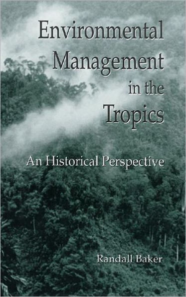 Environmental Management in the Tropics: An Historical Perspective / Edition 1