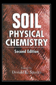 Title: Soil Physical Chemistry / Edition 2, Author: Donald L. Sparks