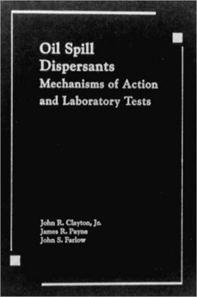 Oil Spill Dispersants: Mechanisms of Action and Laboratory Tests / Edition 1