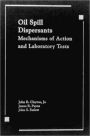 Oil Spill Dispersants: Mechanisms of Action and Laboratory Tests / Edition 1
