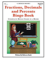 Title: Fractions, Decimals and Percents Bingo Book: Complete Bingo Game In A Book, Author: Rebecca Stark