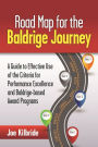 Road Map for the Baldrige Journey: A Guide to Effective Use of the Criteria for Performance Excellence and Baldrige-based Award Programs