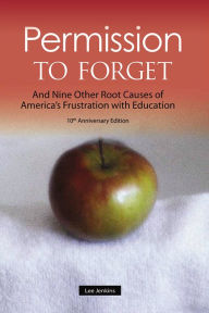Title: Permission to Forget: And Nine Other Root Causes of America's Frustration with Education - Tenth Anniversary Edition, Author: Lee Jenkins