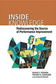 Title: Inside Knowledge: Rediscovering the Source of Performance Improvement, Author: David S. Fearon