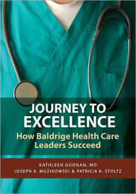 Title: Journey to Excellence: Baldrige Health Care Leaders Speak Out, Author: Kathleen Jennison Goonan