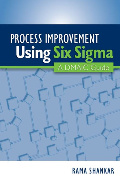 Process Improvement Using Six Sigma: A DMAIC Guide