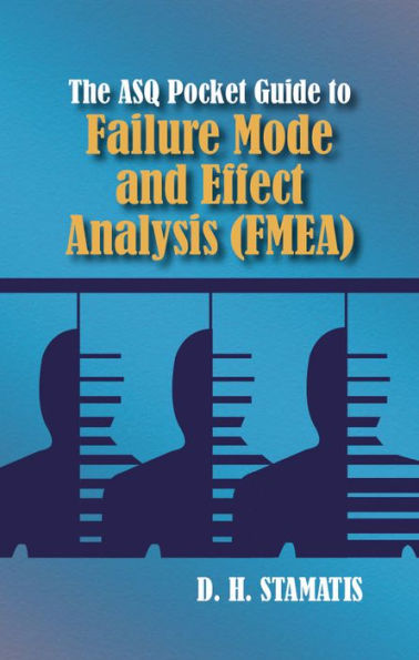 The ASQ Pocket Guide to Failure Mode and Effect Analysis (FMEA)