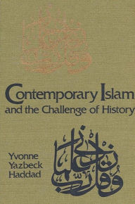 Title: Contemporary Islam and the Challenge of History, Author: Yvonne Yazbeck Haddad