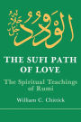 The Sufi Path of Love: The Spiritual Teachings of Rumi / Edition 1