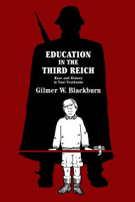 Title: Education in the Third Reich: Race and History in Nazi Textbooks, Author: Gilmer W. Blackburn