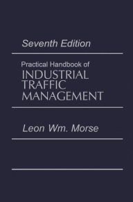 Title: Practical Handbook of Industrial Traffic Management / Edition 1, Author: Leon Morse
