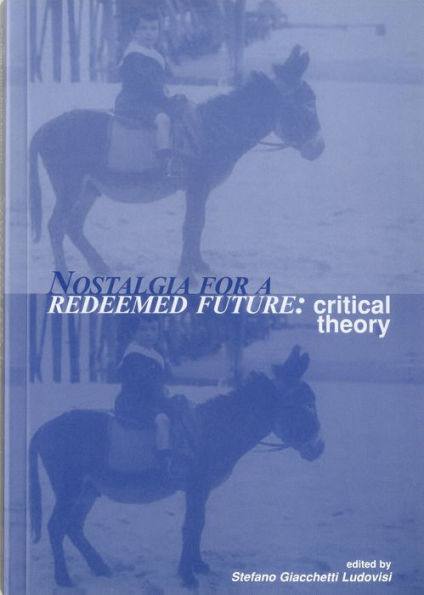 Nostalgia For A Redeemed Future: Critical Theory