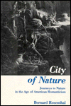 Title: City Of Nature: Journeys to Nature in the Age of American Romanticism, Author: Bernard Rosenthal