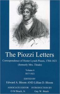 Title: The Piozzi Letters V6: Correspondence of Hester Lynch Piozzi, 1784-1821 (Formerly Mrs. Thrale) : 1817-1821, Author: Hester Lynch Piozzi