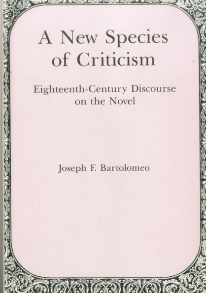 New Species Of Criticism: Eighteenth-Century Discourse on the Novel