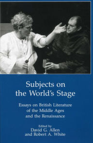 Title: Subjects On The World'S Stage: Essays on British Literature of the Middle Ages and the Renaissqance, Author: David G. Allen
