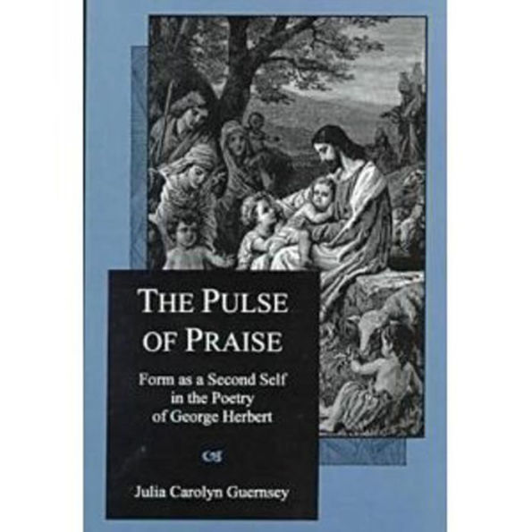 The Pulse Of Praise: Form As a Second Self in the Poetry of George Herbert