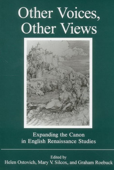 Other Voices, Other Views: Expanding the Canon in English Renaissance Studies