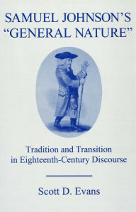 Title: Samuel Johnson's General Nature: Tradition and Transition in Eighteenth-Century Discourse, Author: Scott D. Evans