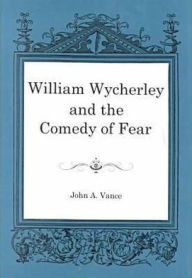 Title: William Wycherley and the Comedy of Fear, Author: Alan Grob