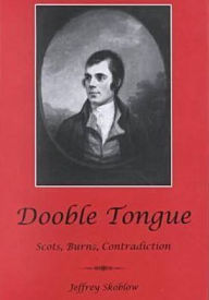 Title: Dooble Tongue: Scots, Burns, Contradiction, Author: Jeffrey Skoblow