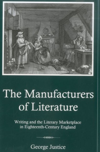Manufacturers Of Literature: Writing and the Literary Marketplace in Eighteenth-Century England