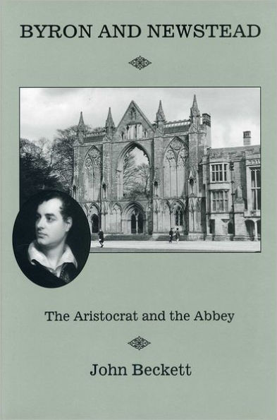 Byron And Newstead: The Aristocrat and the Abbey