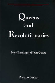 Title: Queens And Revolutionaries: New Readings of Jean Genet, Author: Pascale Gaitet