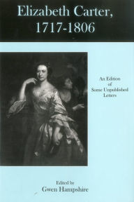 Title: Elizabeth Carter, 1717-1806: An Edition Of Some Unpublished Letters, Author: Gwen Hampshire