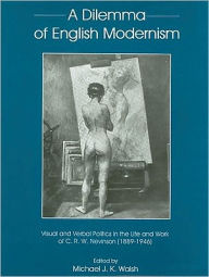 Title: Dilemma Of English Modernism: Visual and Verbal Politics in the Life and Work of C. R. W. Nevinson (1899-1946), Author: Michael Walsh