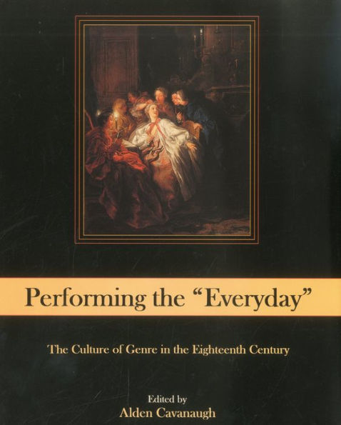 Performing The "Everyday": The Culture of Genre in the Eighteenth Century