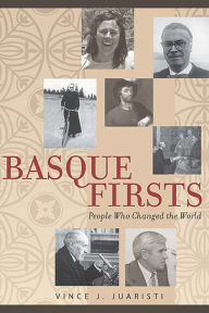 Title: Basque Firsts: People Who Changed the World, Author: Vince J. Juaristi