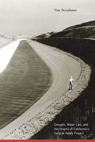 Title: Drought, Water Law, and the Origins of California's Central Valley Project, Author: Tim Stroshane