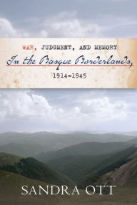 Title: War, Judgment, and Memory in the Basque Borderlands, 1914-1945, Author: Sandra Ott