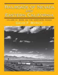 Title: Railroads of Nevada and Eastern California: Volume 3: More on the Northern Roads, Author: David F. Myrick