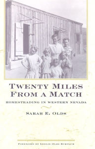 Title: 20 Miles from a Match: Homesteading in Western Nevada, Author: Sarah E. Olds