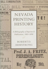 Title: Nevada Printing History: A Bibliography of Imprints and Publications, 1881-1890, Author: Robert D. Armstrong