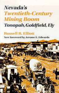 Title: Nevada's Twentieth-Century Mining Boom: Tonopah, Goldfield, Ely, Author: Russell R. Elliott