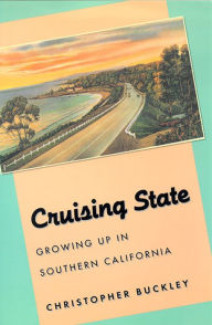 Title: Cruising State: Growing up in Southern California, Author: Christopher Buckley